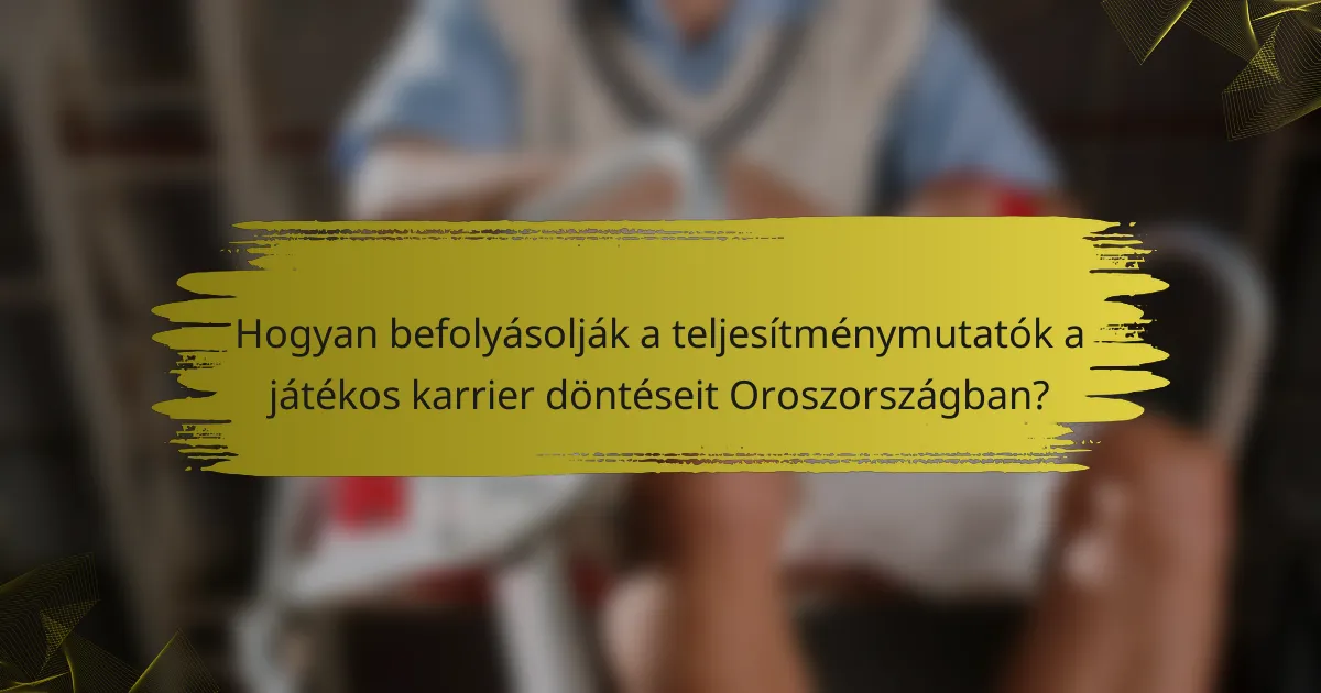 Hogyan befolyásolják a teljesítménymutatók a játékos karrier döntéseit Oroszországban?
