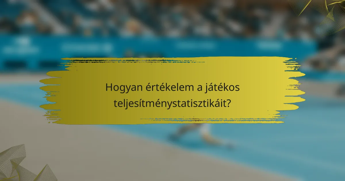 Hogyan értékelem a játékos teljesítménystatisztikáit?