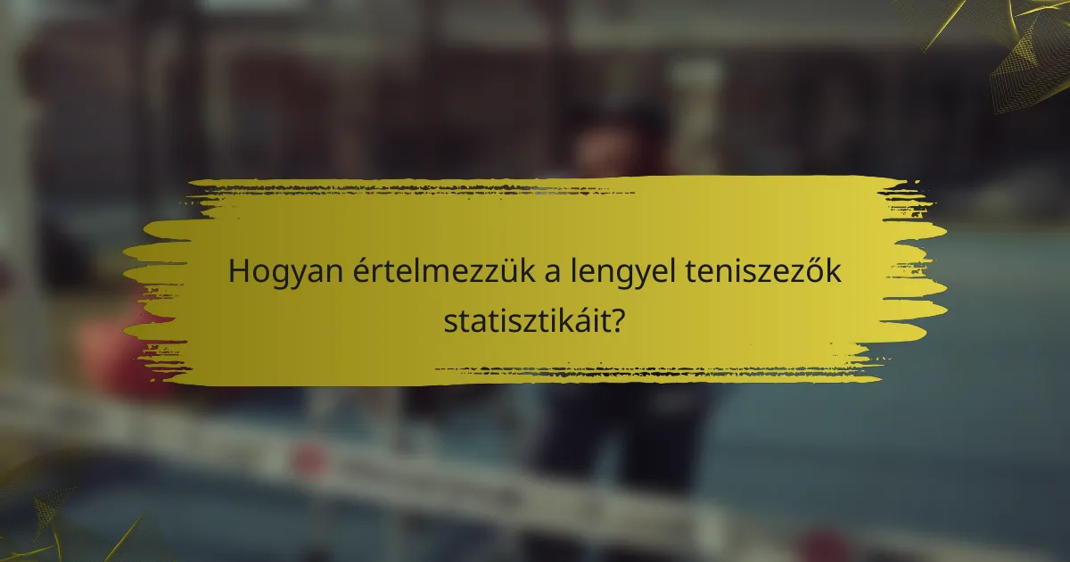 Hogyan értelmezzük a lengyel teniszezők statisztikáit?