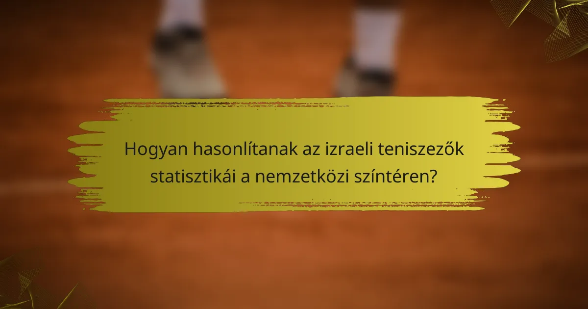 Hogyan hasonlítanak az izraeli teniszezők statisztikái a nemzetközi színtéren?