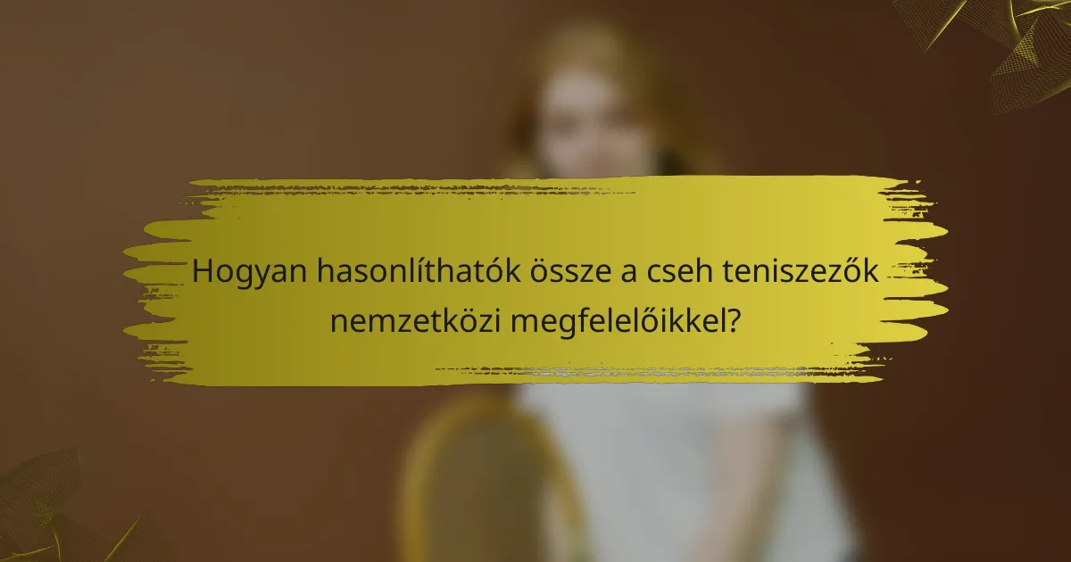 Hogyan hasonlíthatók össze a cseh teniszezők nemzetközi megfelelőikkel?