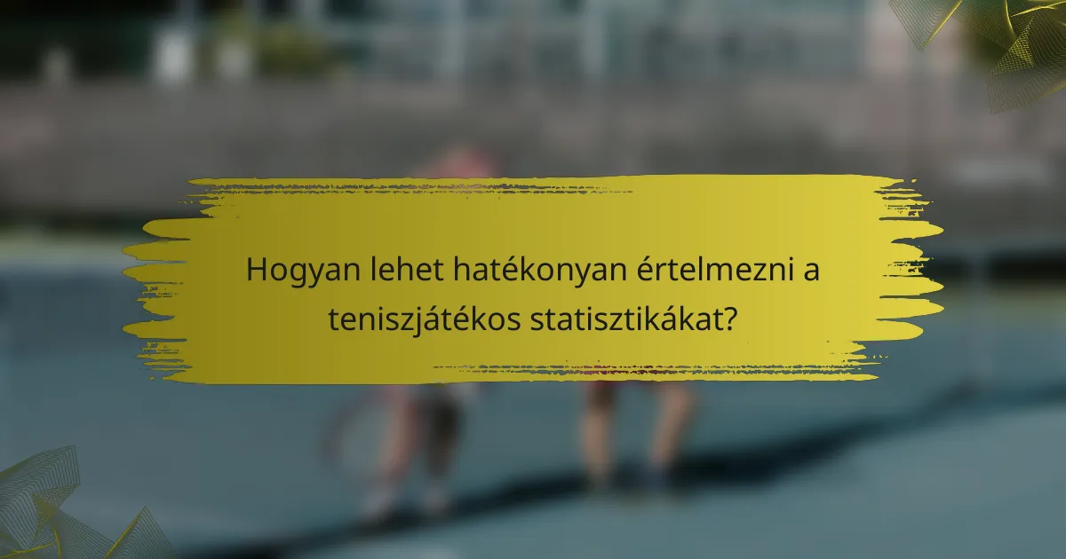 Hogyan lehet hatékonyan értelmezni a teniszjátékos statisztikákat?