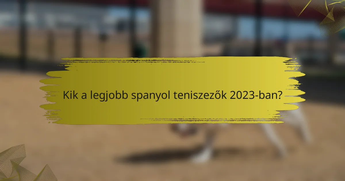 Kik a legjobb spanyol teniszezők 2023-ban?
