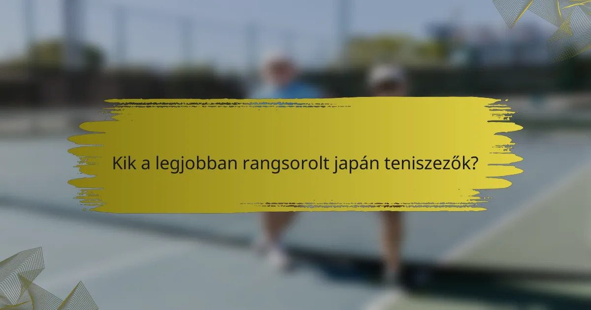 Kik a legjobban rangsorolt japán teniszezők?