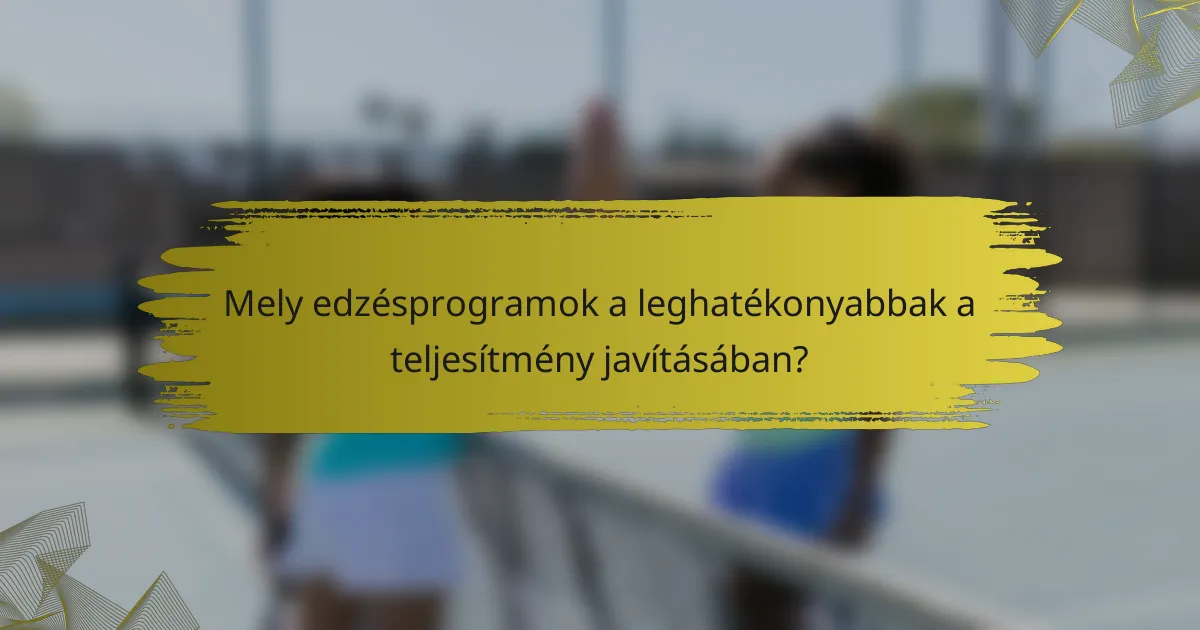 Mely edzésprogramok a leghatékonyabbak a teljesítmény javításában?