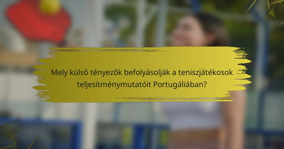 Mely külső tényezők befolyásolják a teniszjátékosok teljesítménymutatóit Portugáliában?