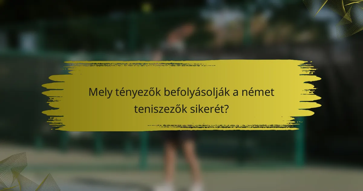 Mely tényezők befolyásolják a német teniszezők sikerét?