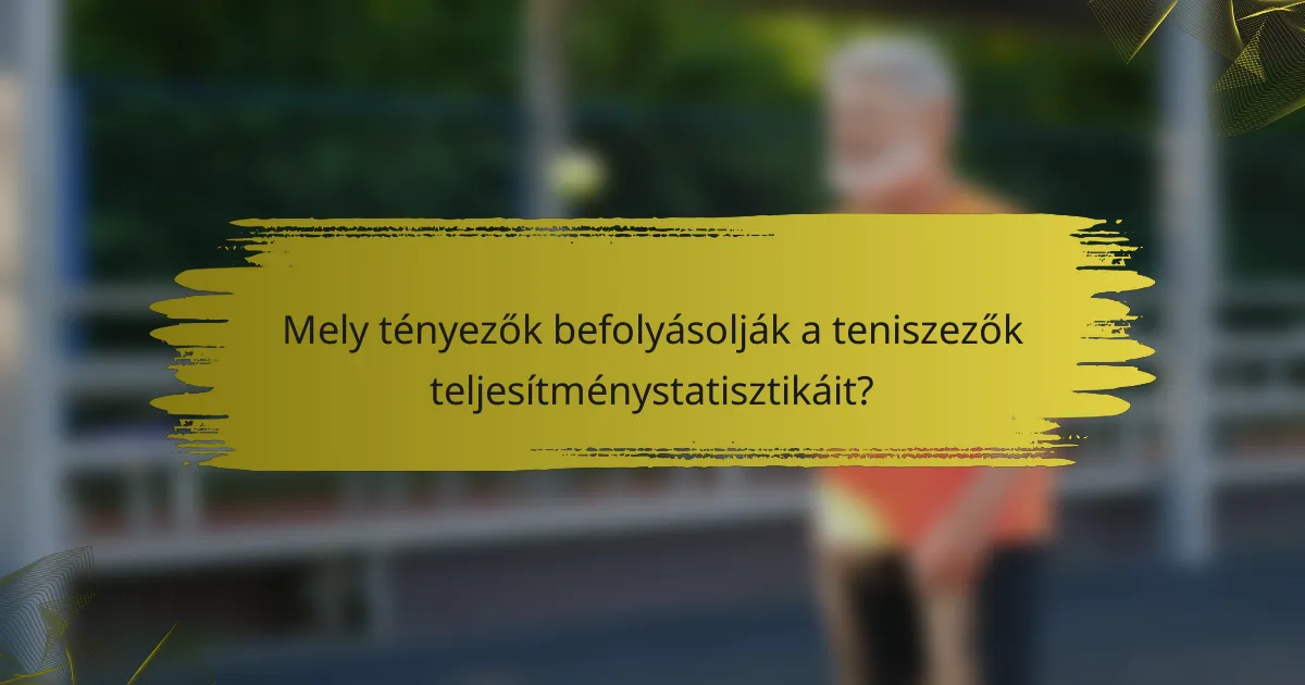 Mely tényezők befolyásolják a teniszezők teljesítménystatisztikáit?