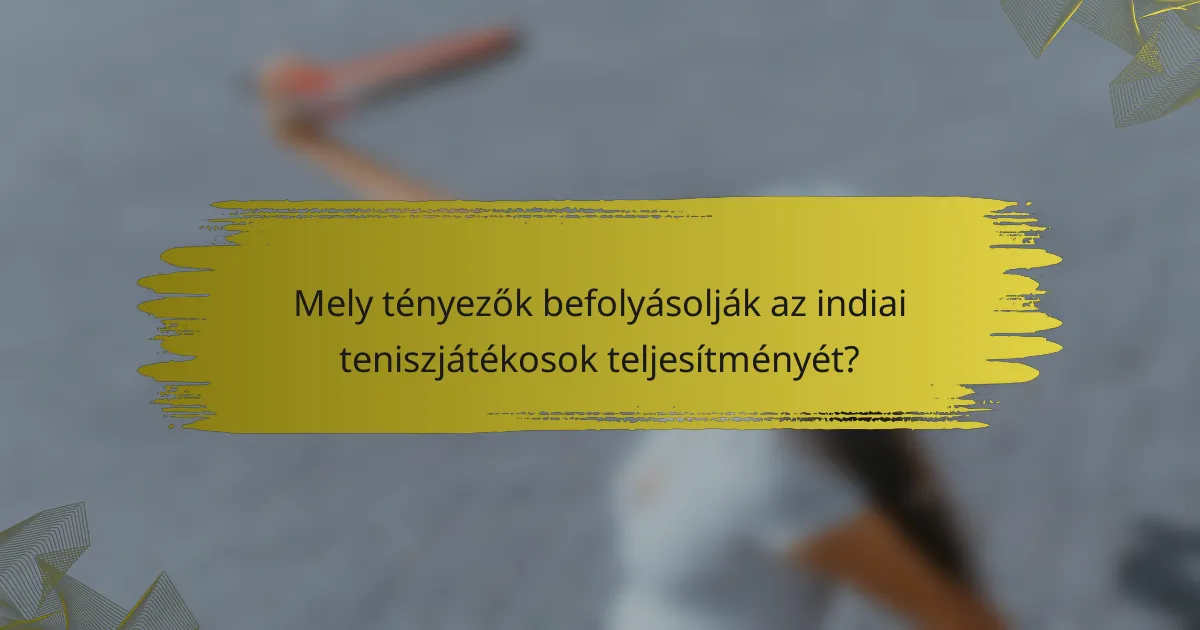 Mely tényezők befolyásolják az indiai teniszjátékosok teljesítményét?