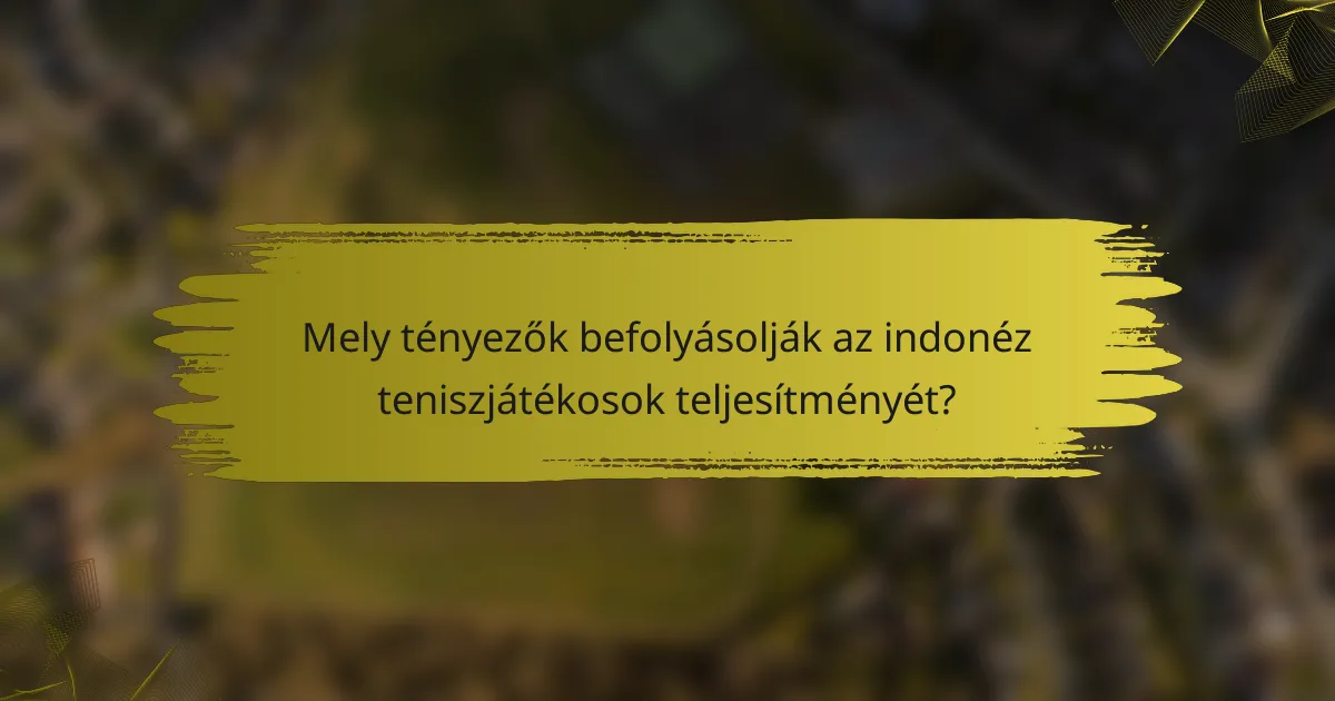 Mely tényezők befolyásolják az indonéz teniszjátékosok teljesítményét?