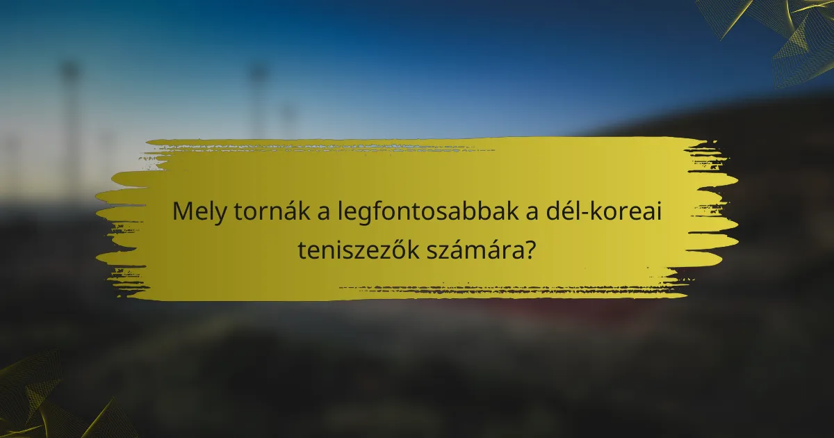 Mely tornák a legfontosabbak a dél-koreai teniszezők számára?