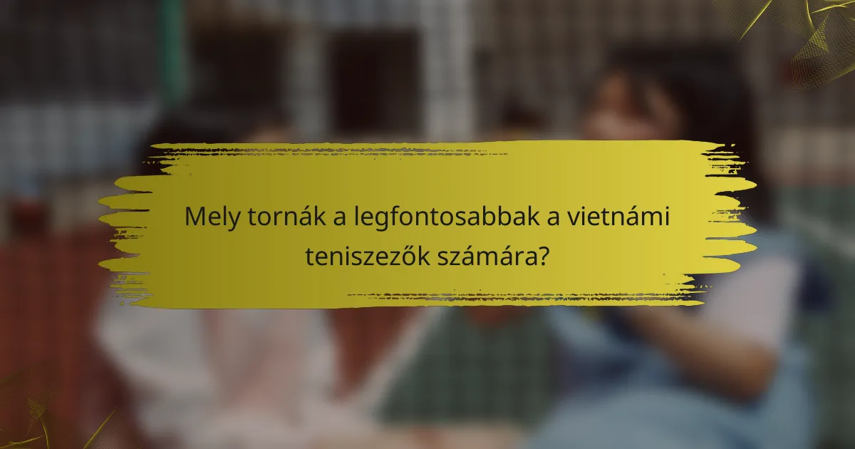 Mely tornák a legfontosabbak a vietnámi teniszezők számára?