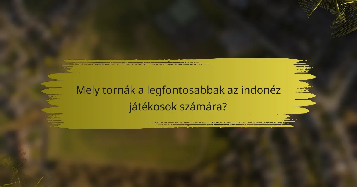 Mely tornák a legfontosabbak az indonéz játékosok számára?