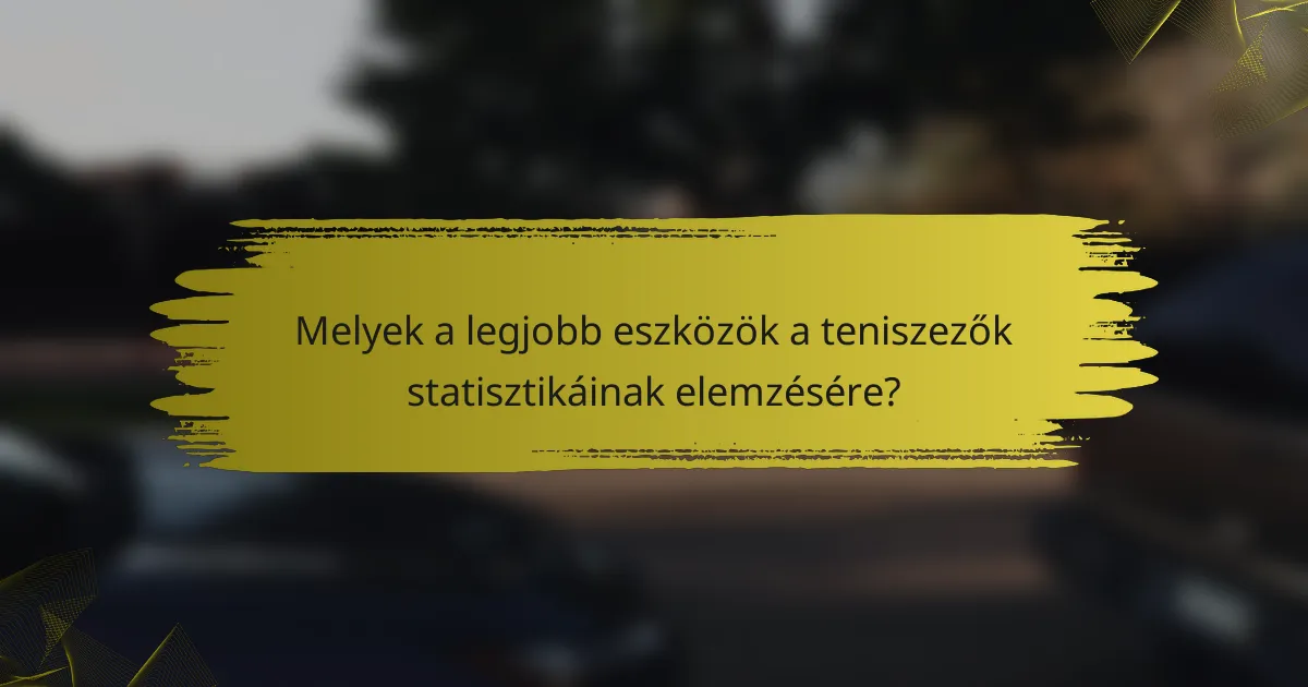 Melyek a legjobb eszközök a teniszezők statisztikáinak elemzésére?