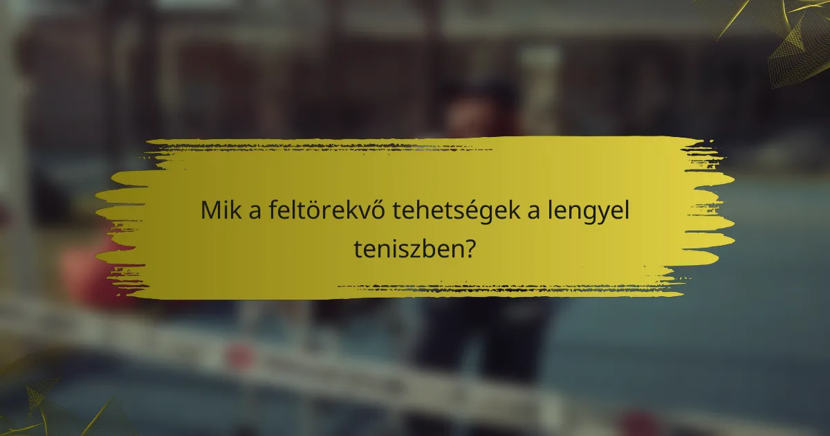 Mik a feltörekvő tehetségek a lengyel teniszben?