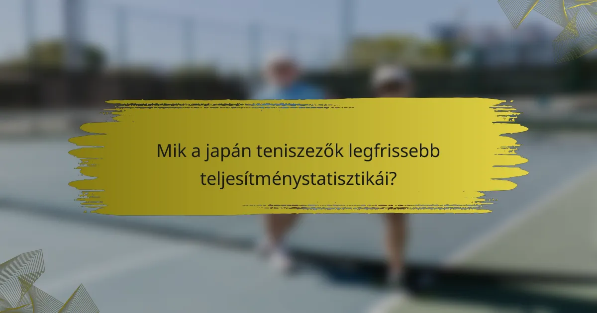Mik a japán teniszezők legfrissebb teljesítménystatisztikái?