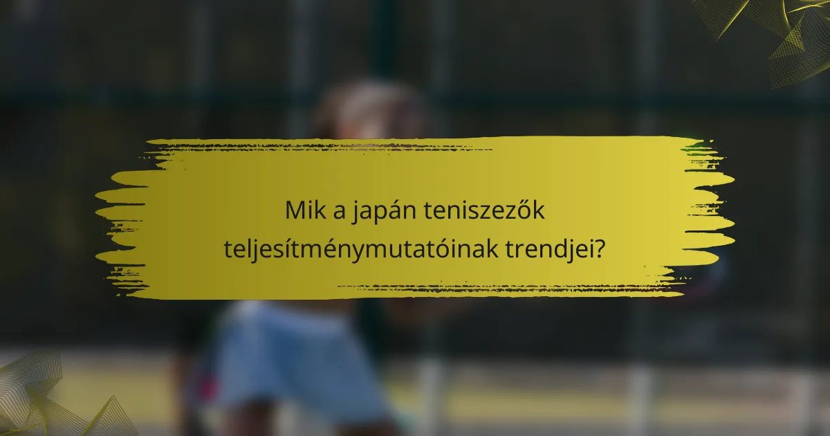 Mik a japán teniszezők teljesítménymutatóinak trendjei?