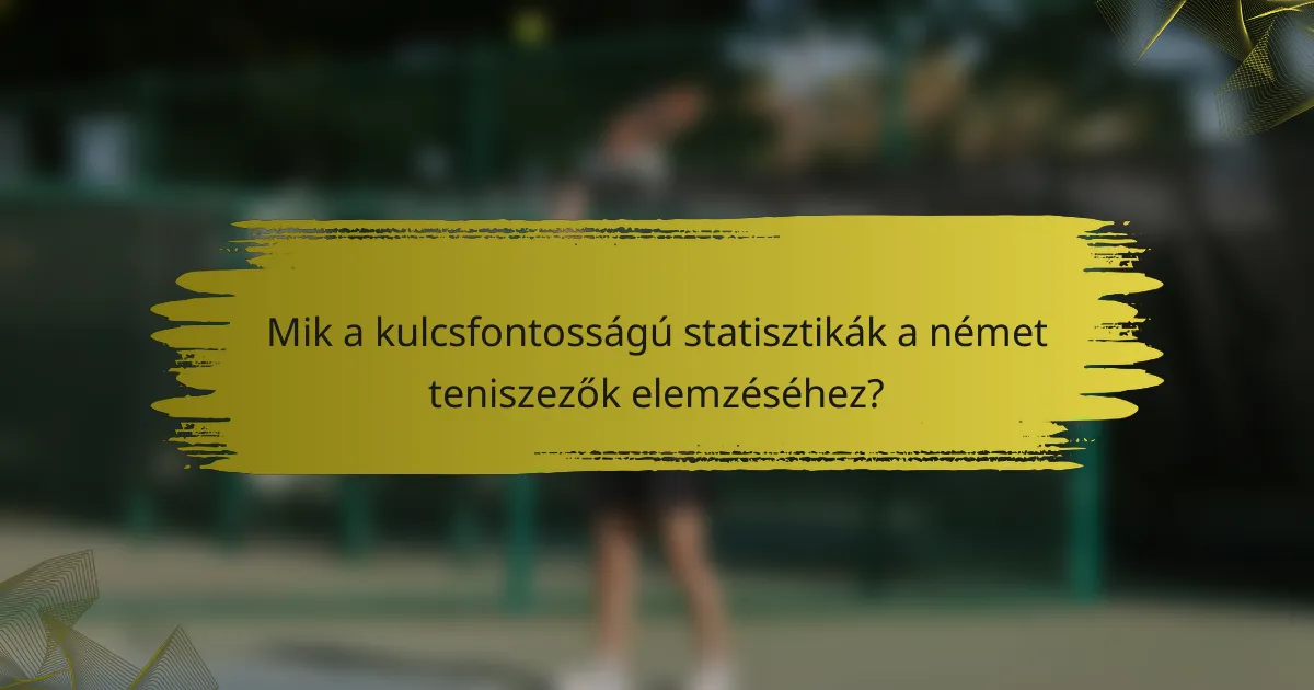 Mik a kulcsfontosságú statisztikák a német teniszezők elemzéséhez?