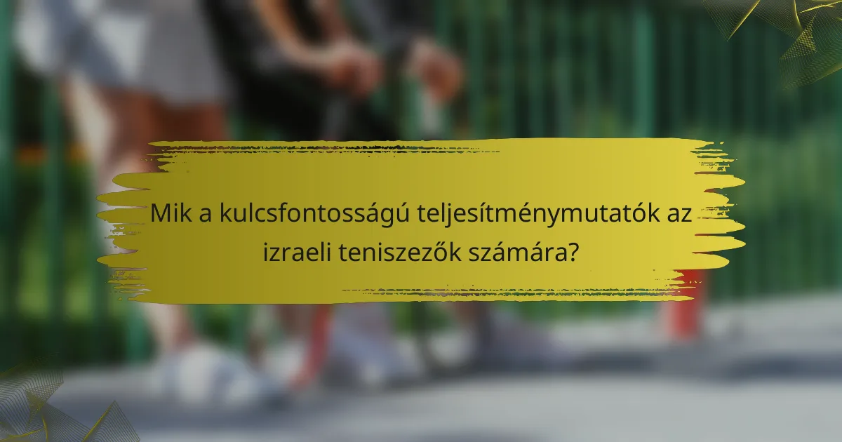 Mik a kulcsfontosságú teljesítménymutatók az izraeli teniszezők számára?