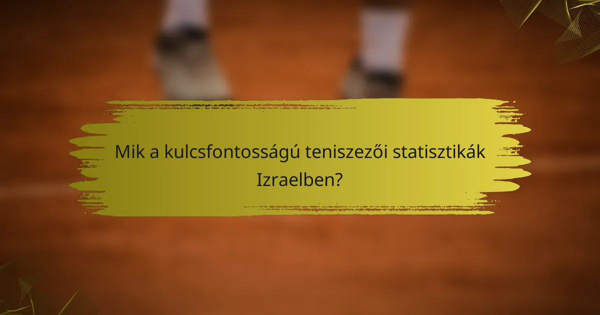Mik a kulcsfontosságú teniszezői statisztikák Izraelben?