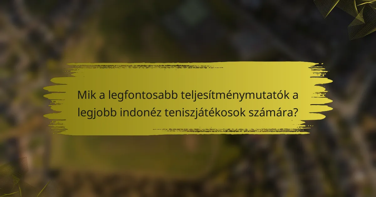 Mik a legfontosabb teljesítménymutatók a legjobb indonéz teniszjátékosok számára?