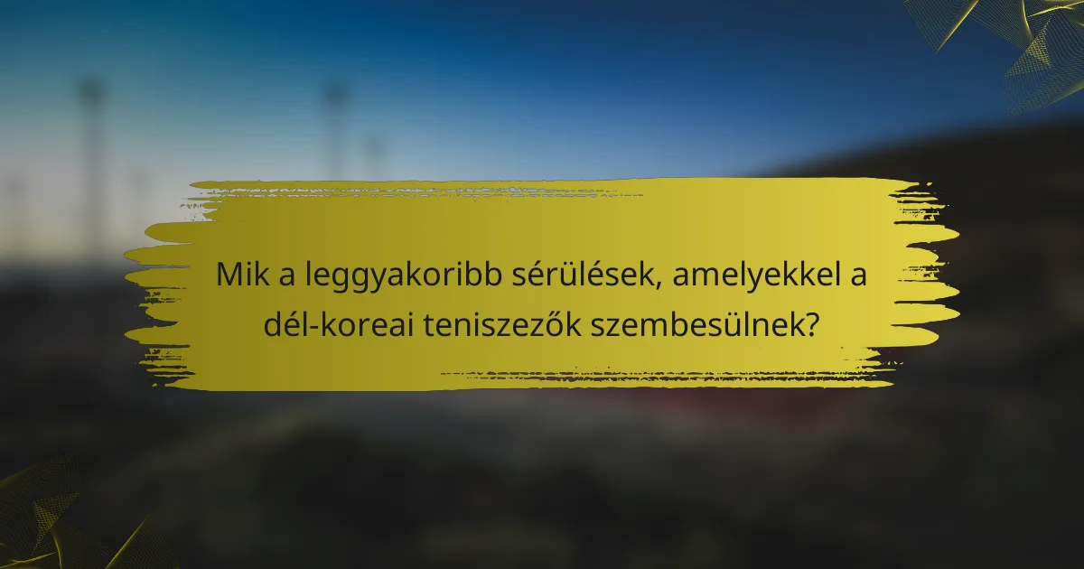 Mik a leggyakoribb sérülések, amelyekkel a dél-koreai teniszezők szembesülnek?
