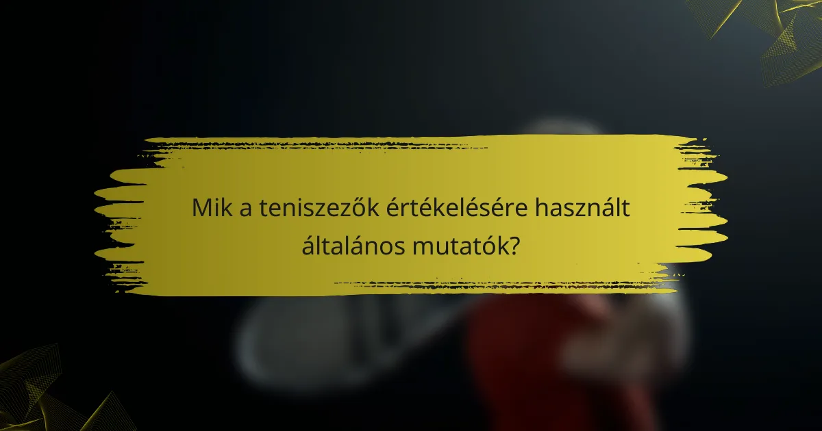 Mik a teniszezők értékelésére használt általános mutatók?