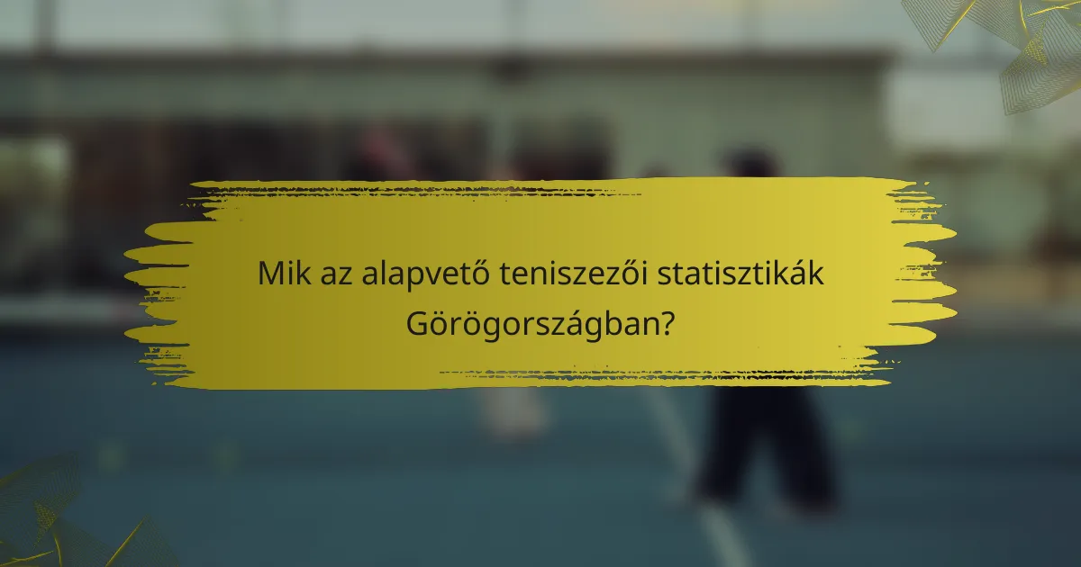 Mik az alapvető teniszezői statisztikák Görögországban?