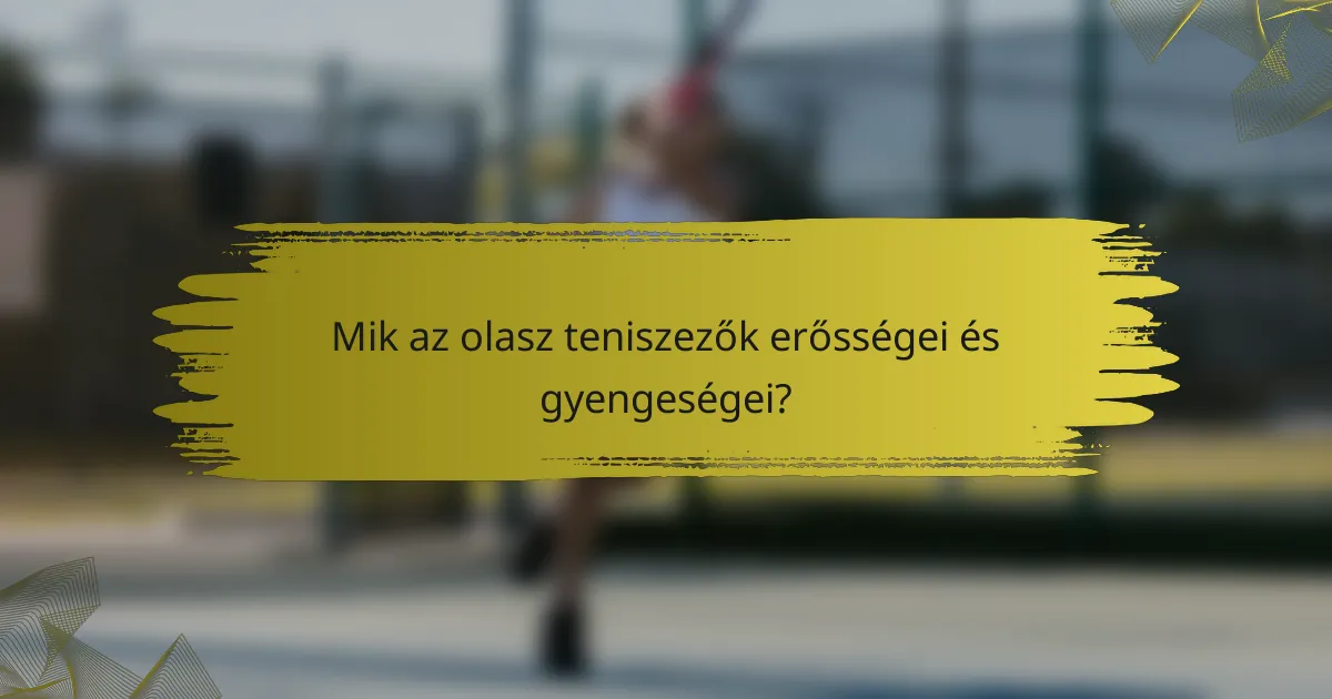 Mik az olasz teniszezők erősségei és gyengeségei?
