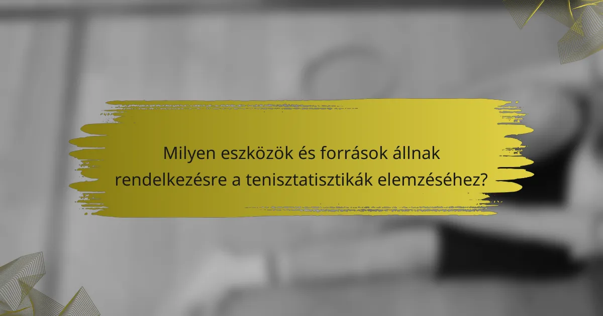 Milyen eszközök és források állnak rendelkezésre a tenisztatisztikák elemzéséhez?