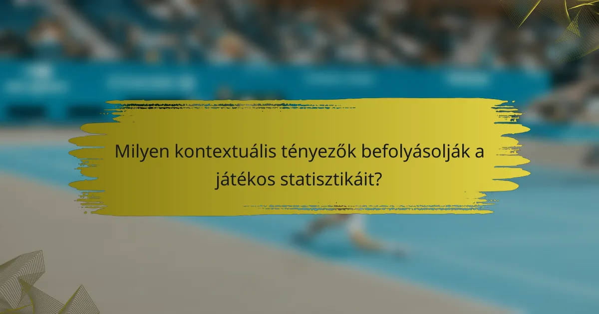 Milyen kontextuális tényezők befolyásolják a játékos statisztikáit?