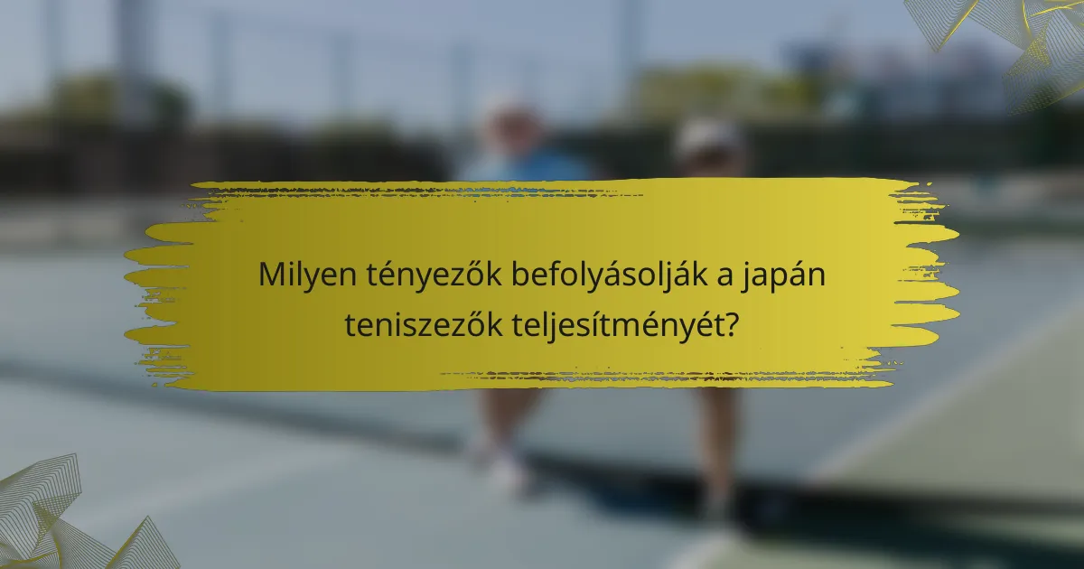 Milyen tényezők befolyásolják a japán teniszezők teljesítményét?