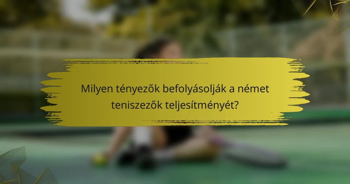 Milyen tényezők befolyásolják a német teniszezők teljesítményét?